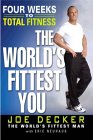 The World's Fittest You: Four Weeks to Total Fitness by Joe Decker